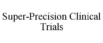 SUPER-PRECISION CLINICAL TRIALS