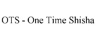OTS - ONE TIME SHISHA