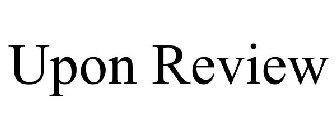 UPON REVIEW