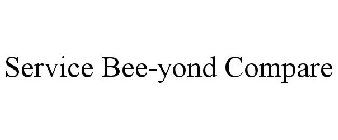 SERVICE BEE-YOND COMPARE