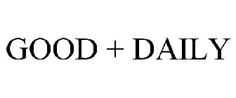 GOOD + DAILY