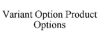 VARIANT OPTION PRODUCT OPTIONS