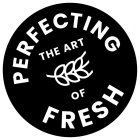 PERFECTING THE ART OF FRESH