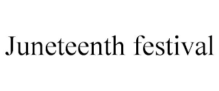 JUNETEENTH FESTIVAL