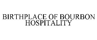 BIRTHPLACE OF BOURBON HOSPITALITY
