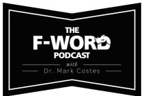 THE F-WORD PODCAST WITH DR. MARK COSTES