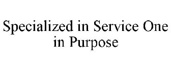 SPECIALIZED IN SERVICE ONE IN PURPOSE