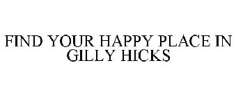 FIND YOUR HAPPY PLACE IN GILLY HICKS