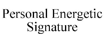 PERSONAL ENERGETIC SIGNATURE