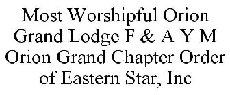 MOST WORSHIPFUL ORION GRAND LODGE F & A Y M ORION GRAND CHAPTER ORDER OF EASTERN STAR, INC