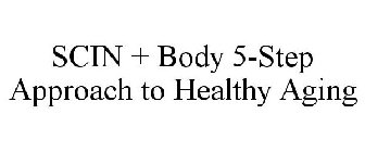 SCIN + BODY 5-STEP APPROACH TO HEALTHY AGING