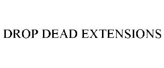 DROP DEAD EXTENSIONS