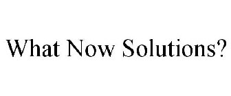 WHAT NOW SOLUTIONS?