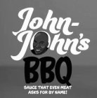 JOHN-JOHN'S BBQ SAUCE THAT EVEN MEAT ASKS FOR BY NAME!