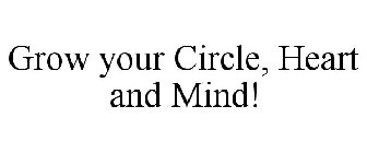 GROW YOUR CIRCLE, HEART AND MIND