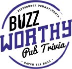 - PITTSBURGH PENNSYLVANIA - BUZZ WORTHY PUB TRIVIA - CATCH THE BUZZ -