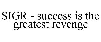 SIGR - SUCCESS IS THE GREATEST REVENGE