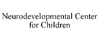 NEURODEVELOPMENTAL CENTER FOR CHILDREN