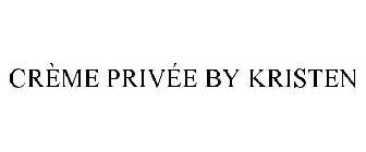 CRÈME PRIVÉE BY KRISTEN
