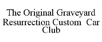 THE ORIGINAL GRAVEYARD RESURRECTION CUSTOM CAR CLUB