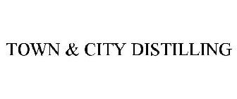 TOWN & CITY DISTILLING