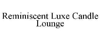 REMINISCENT LUXE CANDLE LOUNGE