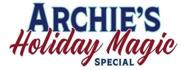 ARCHIE'S HOLIDAY MAGIC SPECIAL