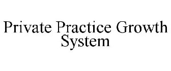 PRIVATE PRACTICE GROWTH SYSTEM