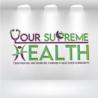YOUR SUPREME HEALTH TOGETHER WE ARE WORKING TOWARD A HEALTHIER COMMUNITY
