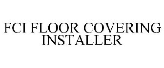 FCI FLOOR COVERING INSTALLER