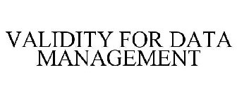 VALIDITY FOR DATA MANAGEMENT