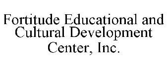 FORTITUDE EDUCATIONAL AND CULTURAL DEVELOPMENT CENTER, INC.