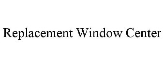 REPLACEMENT WINDOW CENTER