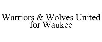 WARRIORS & WOLVES UNITED FOR WAUKEE