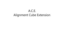 A.C.E. ALIGNMENT CUBE EXTENSION