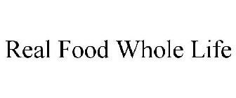 REAL FOOD WHOLE LIFE