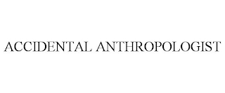 ACCIDENTAL ANTHROPOLOGIST