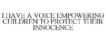 I HAVE A VOICE EMPOWERING CHILDREN TO PROTECT THEIR INNOCENCE