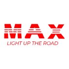MAX LIGHT UP THE ROAD