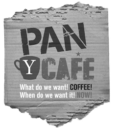 PAN Y CAFE WHAT DO WE WANT! COFFEE! WHEN DO WE WANT IT! NOW!