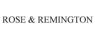 ROSE & REMINGTON