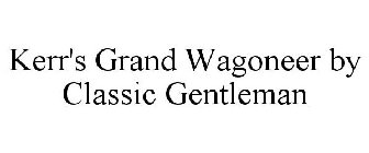 KERR'S GRAND WAGONEER BY CLASSIC GENTLEMAN