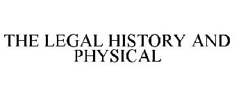 THE LEGAL HISTORY AND PHYSICAL