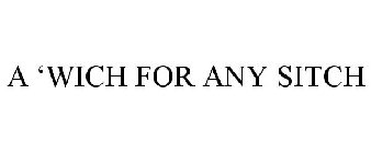 A 'WICH FOR ANY SITCH