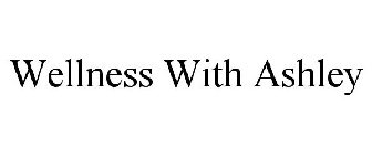 WELLNESS WITH ASHLEY