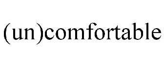 (UN)COMFORTABLE