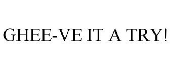 GHEE-VE IT A TRY!