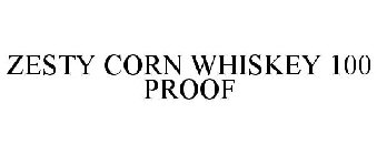 ZESTY CORN WHISKEY 100 PROOF