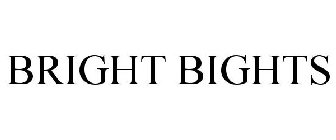 BRIGHT BIGHTS