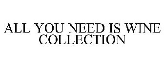ALL YOU NEED IS WINE COLLECTION